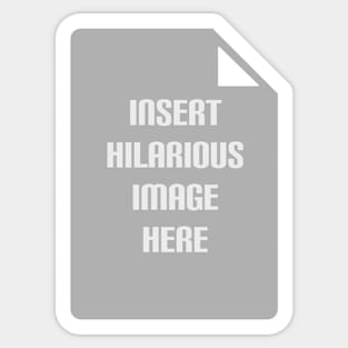 Insert Hilarious Image Here Sticker